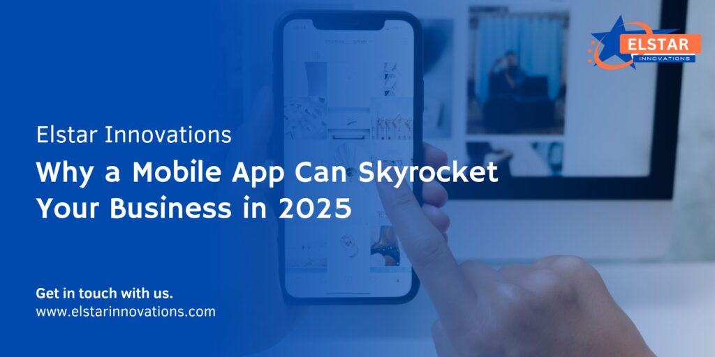 Why a Mobile App Can Skyrocket Your Business in 2025