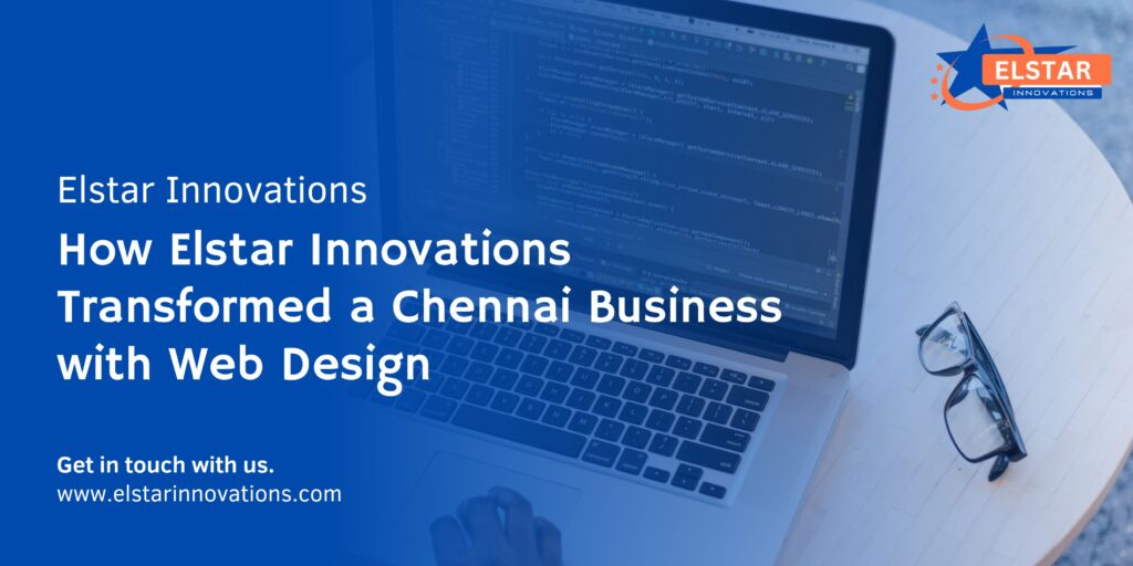 How Elstar Innovations Transformed a Chennai Business with Web Design