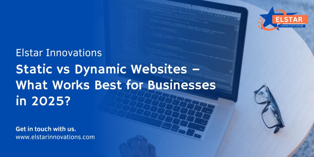 Static vs Dynamic Websites – What Works Best for Businesses in 2025?