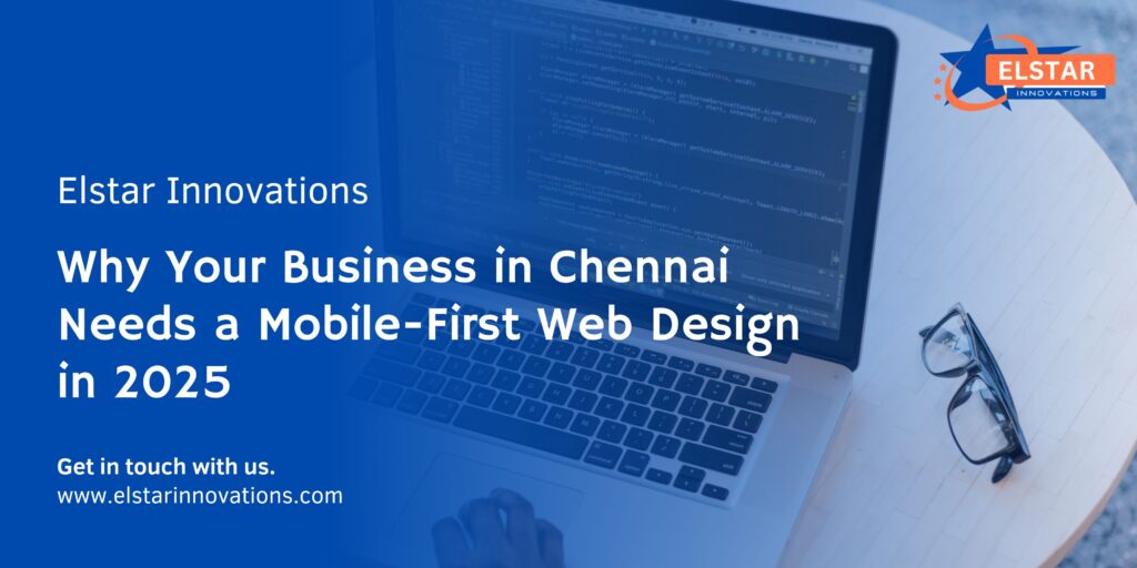 Why Your Business in Chennai Needs a Mobile-First Web Design in 2025