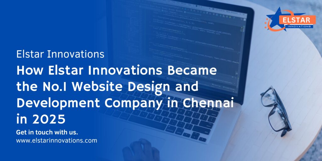 How Elstar Innovations Became the No.1 Website Design and Development Company in Chennai in 2025